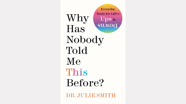 Why Has Nobody Told Me This Before? by Dr. Julie Smith